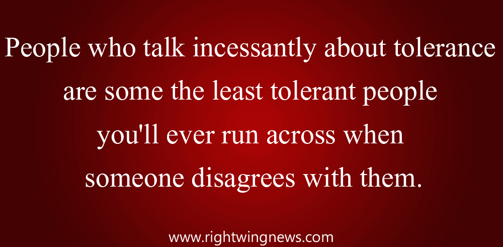 People Who Talk Incessantly About Tolerance…(Quote/Pic)