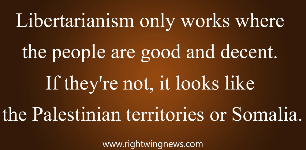 Libertarianism Only Works…(Quote/Pic)
