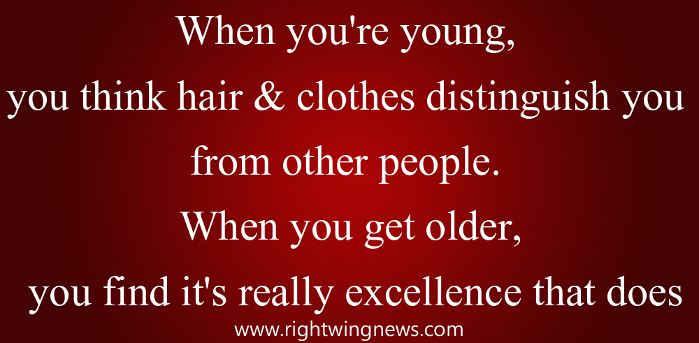 When You’re Young, You Think Your Hair And Clothes Distinguish Yourself… (Pic/Quote)